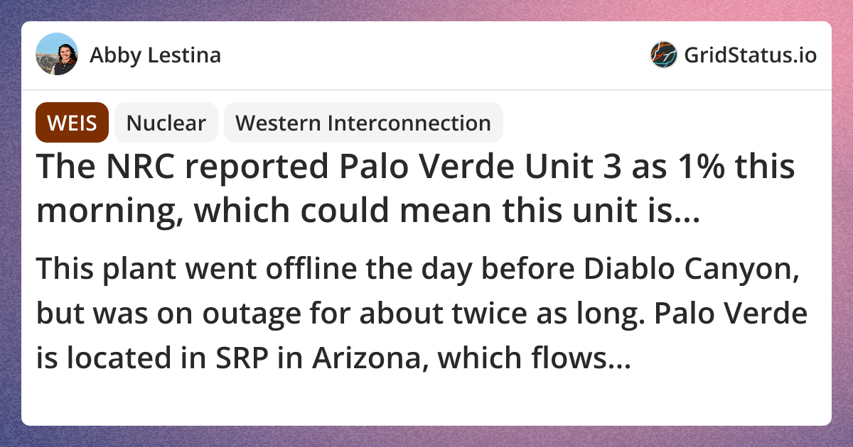 The NRC reported Palo Verde Unit 3 as 1% this morning, which could mean ...