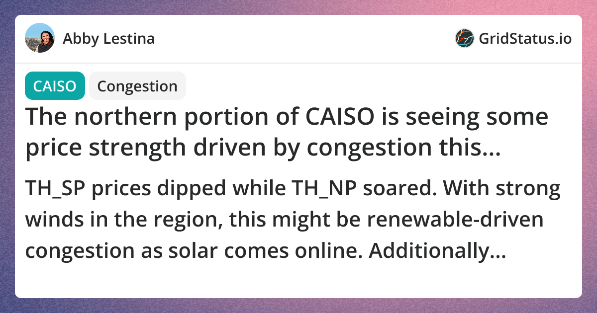 The northern portion of CAISO is seeing some price strength driven by ...
